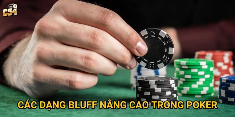 Chiến thuật bluff trong poker có thực sự hiệu quả tại C54? 3 Các dạng bluff nâng cao trong poker
