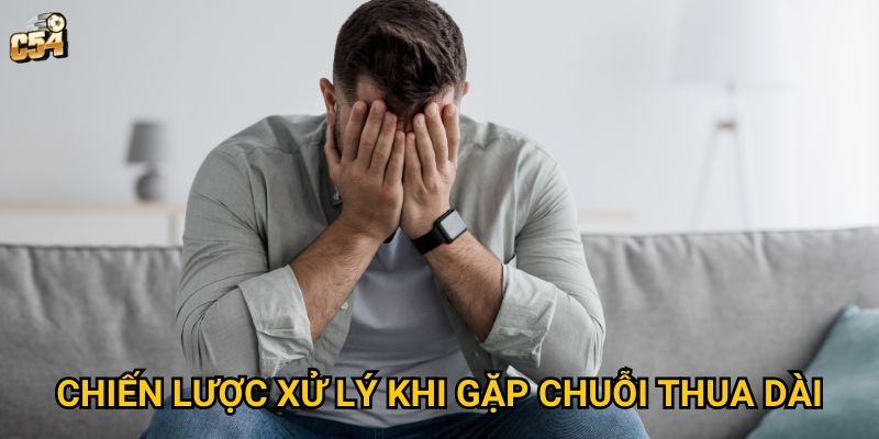 Có nên gỡ khi đang thua không hay dừng lại tại C54? 3 Chiến lược xử lý khi gặp chuỗi thua dài