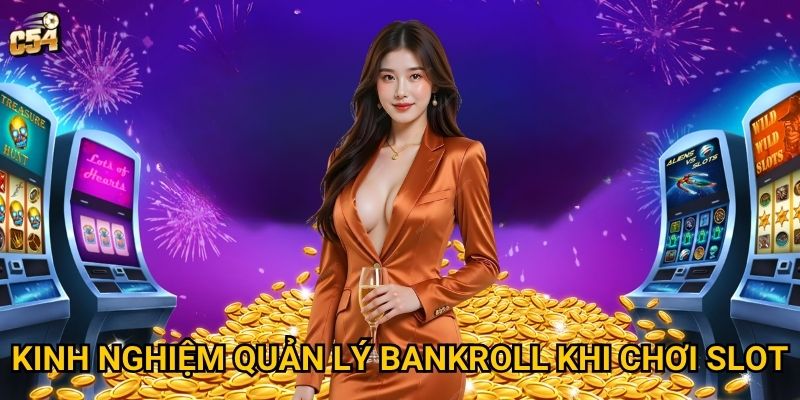 Những mẹo chơi nổ hũ dễ trúng nào thực sự hiệu quả tại C54? 3 Kinh nghiệm quản lý bankroll khi chơi slot