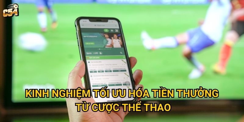Chương trình thưởng thắng cược thể thao có gì đặc biệt tại C54? 3 Kinh nghiệm tối ưu hóa tiền thưởng từ cược thể thao
