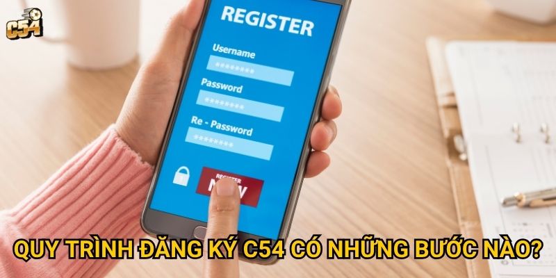 Tại sao việc đăng ký C54 lại trở nên đơn giản và nhanh chóng? 2 Quy trình đăng ký C54 có những bước nào?